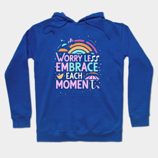 Worry Less Embrace The Moment Hoodie